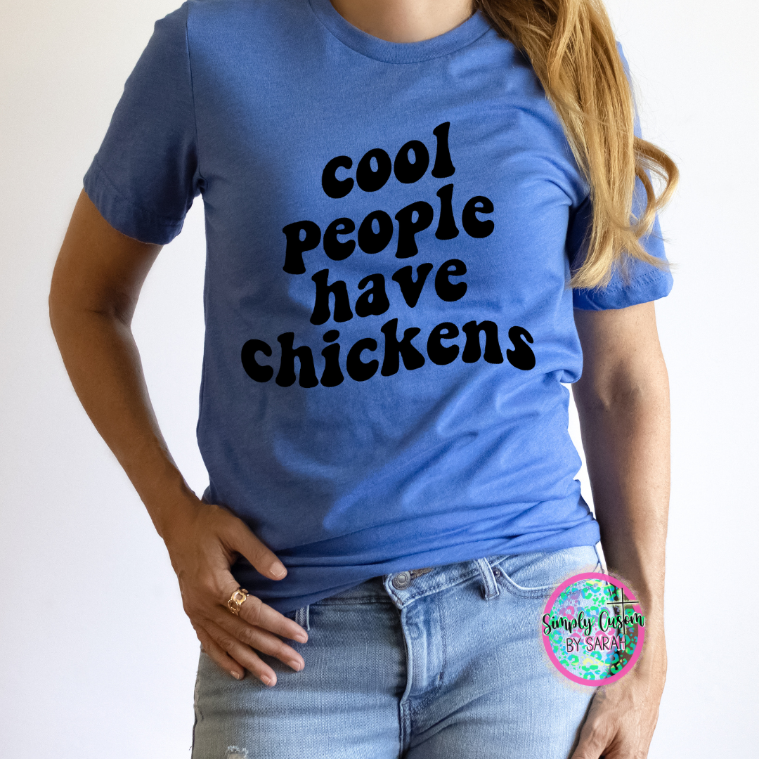 Cool People Have Chickens *NEW*