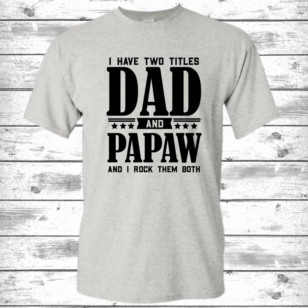 I Have Two Titles, Dad and PawPaw and I Rock Them Both (order by June 9 to ensure delivery for Father's Day)