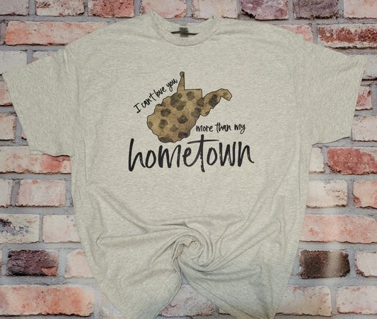 I Can't Love You More Than My Hometown WV Short Sleeve Tee